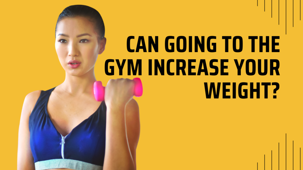 Can Going to the Gym Increase Your Weight?
