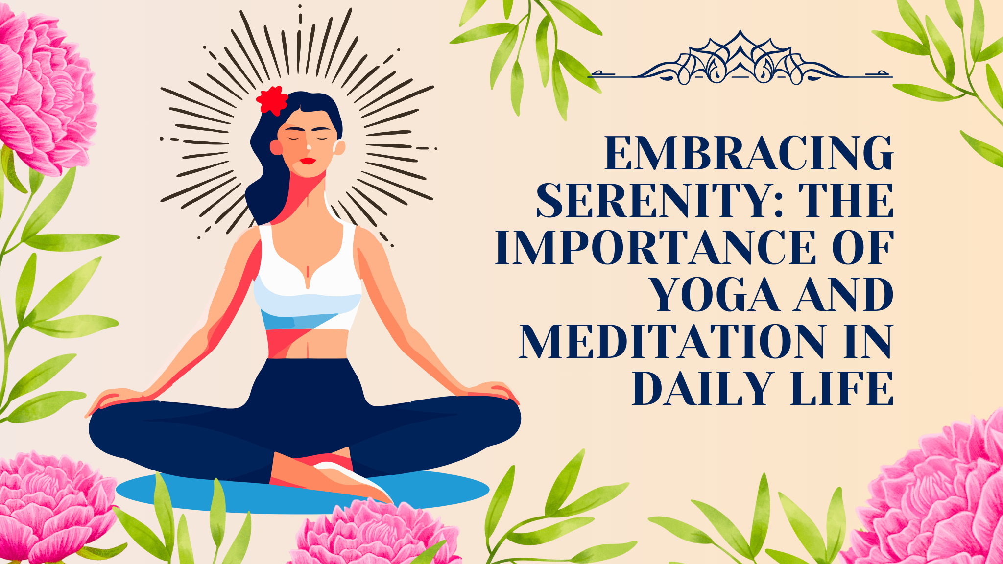 Embracing Serenity: The Importance of Yoga and Meditation in Daily Life