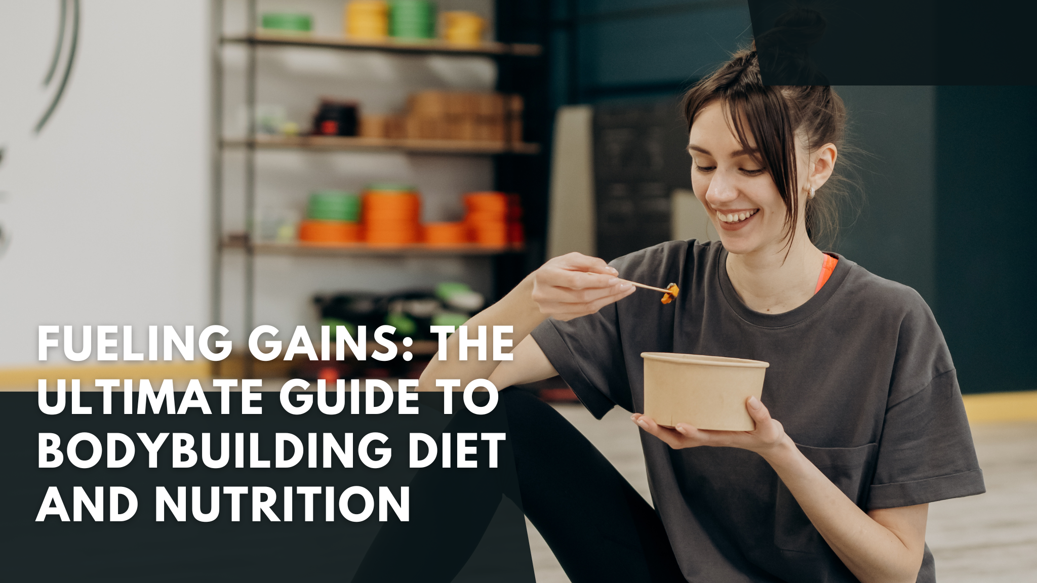 Fueling Gains: The Ultimate Guide to Bodybuilding Diet and Nutrition